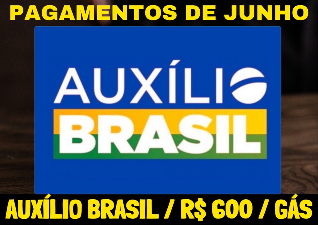 Pagamentos liberados junho Auxílio Brasil e Auxílio emergencial R$ 600