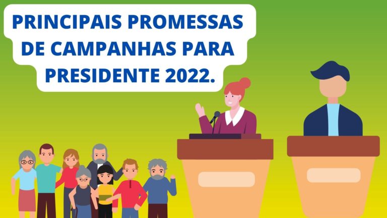 Principais promessas de campanhas para presidente 2022.