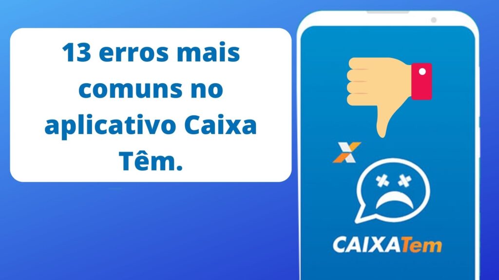 13 erros mais comuns no aplicativo Caixa Têm.