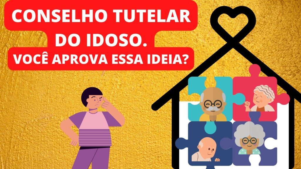 Conselho tutelar do idoso. Você aprova essa ideia?
