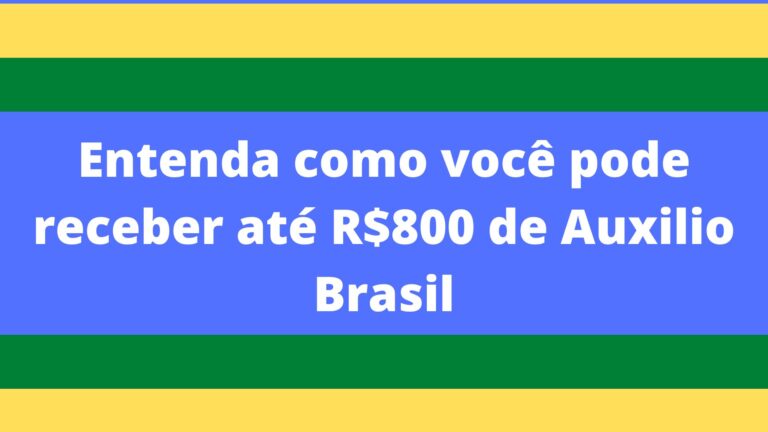 Entenda como você pode receber até R$800 de Auxilio Brasil