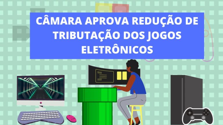Câmara aprova redução de tributação dos jogos eletrônicos