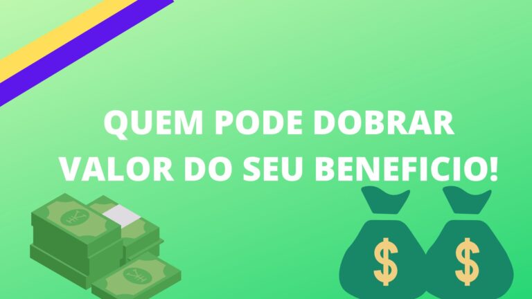 Quem pode dobrar valor do seu beneficio!