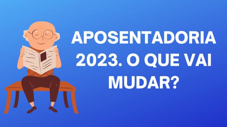 Aposentadoria 2023. O que vai mudar?