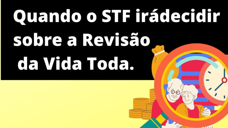 Quando o STF irá decidir sobre a Revisão da Vida Toda.