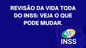 Revisão da vida toda do INSS: veja o que pode mudar.