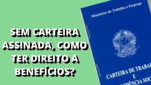 Como ter direito a benefícios sem carteira assinada?