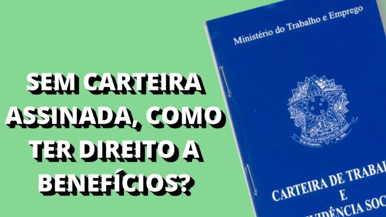 sem carteira assinada, Como ter direito a benefícios?
